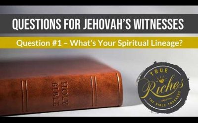 Questions for Jehovah’s Witnesses: “What’s Your Spiritual Lineage?”