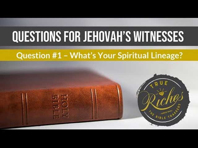 Questions for Jehovah’s Witnesses: “What’s Your Spiritual Lineage?”
