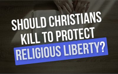 Should Christians Kill To Protect “Religious Liberty?”