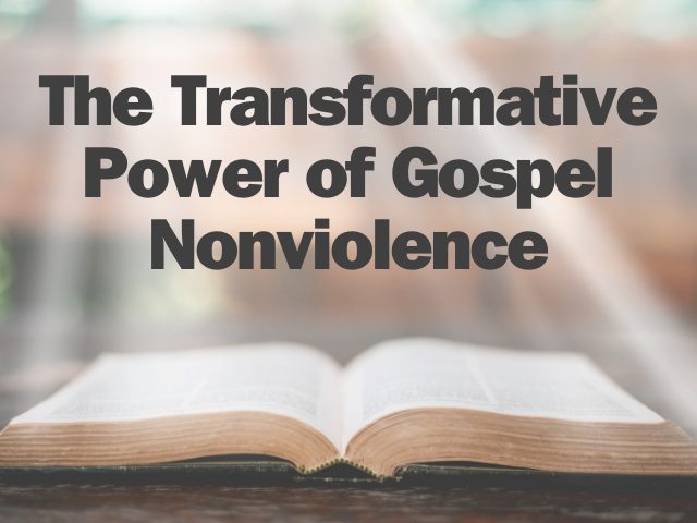 The Transformative Power of Gospel Nonviolence