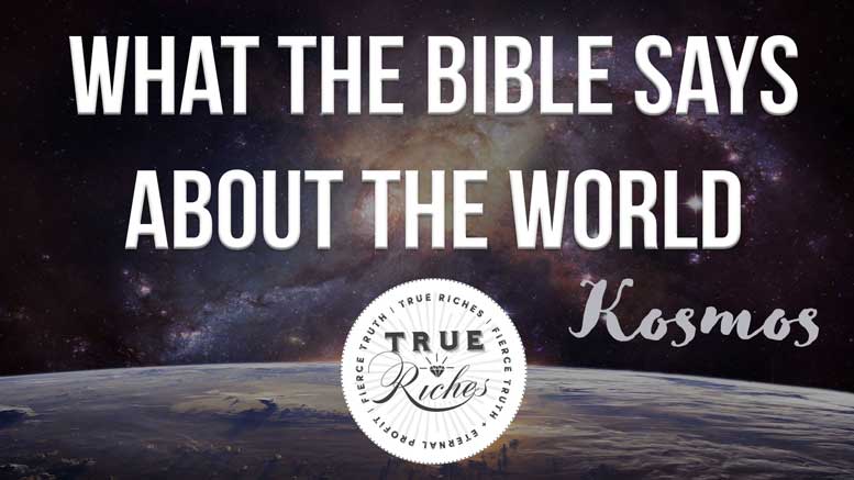 What The Bible Says About The World (Who Rules The “Kosmos?”)